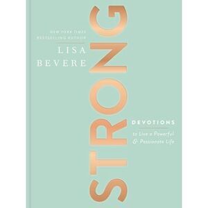 Strong: Devotions to Live a Powerful and Passionate Life (a 90-Day Devotional) -